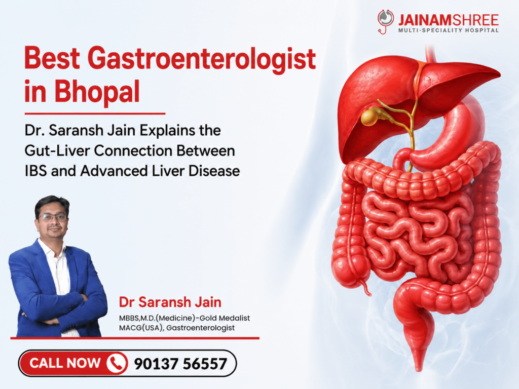 Best Gastroenterologist in Bhopal – Dr. Saransh Jain Explains the Gut-Liver Connection Between IBS and Advanced Liver Disease